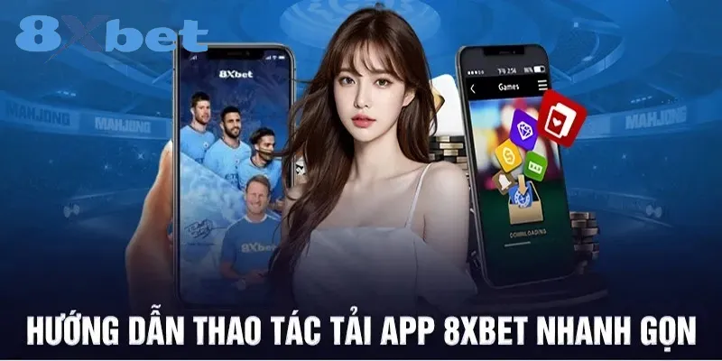 Các bước tải ứng dụng 8xbet chuẩn nhất